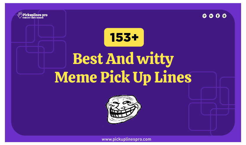 153+ Witty Meme Pick Up Lines And Rizz for Unforgettable Connection