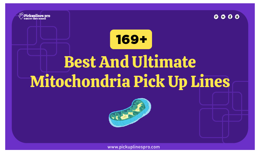 Mitochondria Pick Up Lines