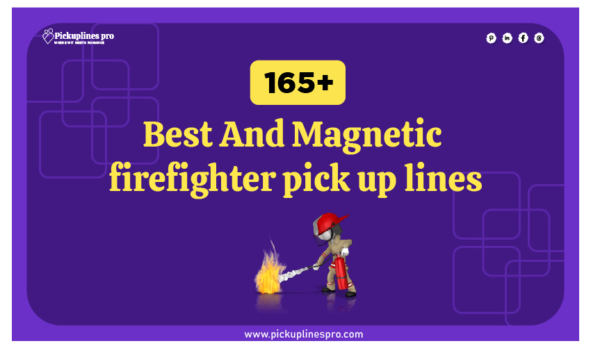 Firefighter Pick Up Lines